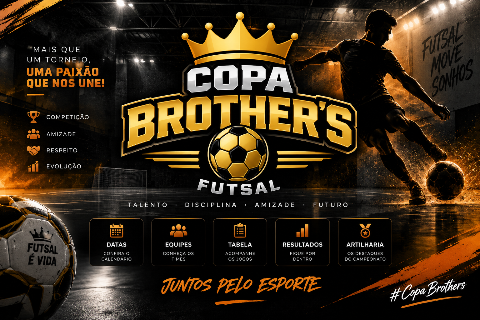 Copa Brother’s Futsal. Escudo dourado com coroa e bola ao centro, jogador à direita em uma quadra iluminada. Mais que um torneio, uma paixão que nos une! Competição, amizade, respeito e evolução. Juntos pelo esporte.